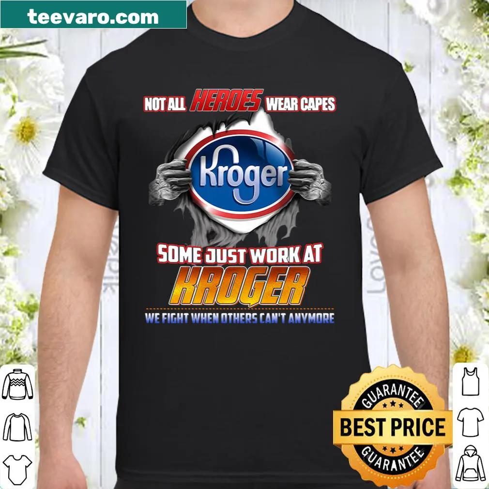 Shirt honoring Kroger workers with text: 'Not all heroes wear capes, some just work at Kroger.'