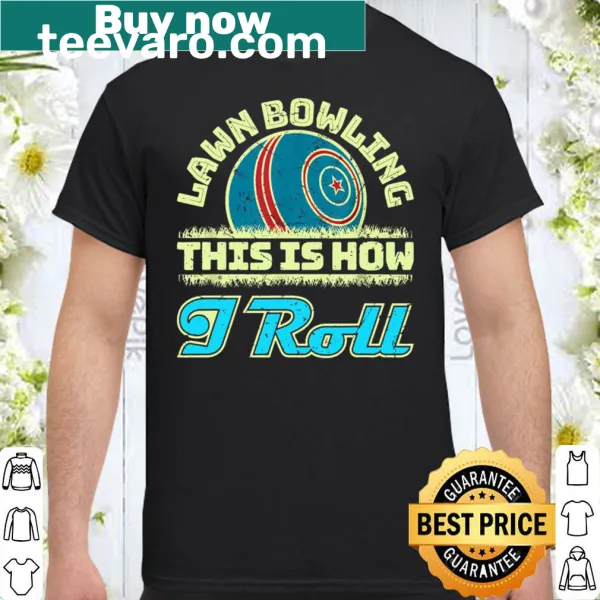 Lawn bowling T-shirt with the phrase 'This Is How I Roll'