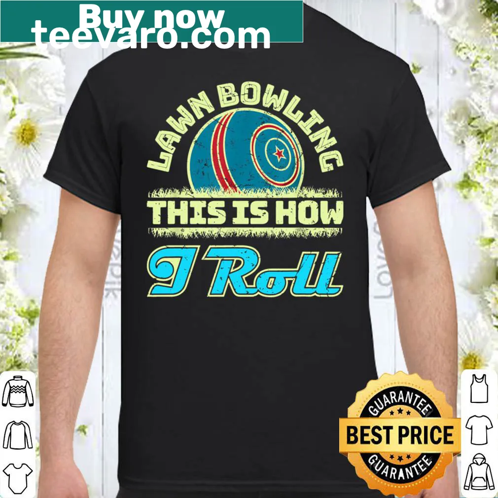 Lawn bowling T-shirt with the phrase 'This Is How I Roll'