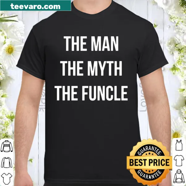 Fun shirt for uncles featuring The Man The Myth The Funcle text