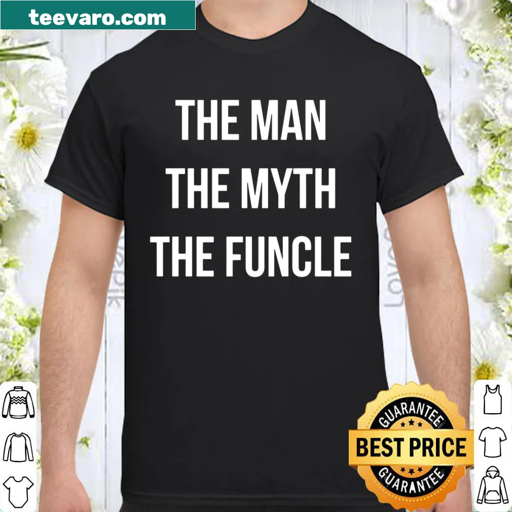 Fun shirt for uncles featuring The Man The Myth The Funcle text
