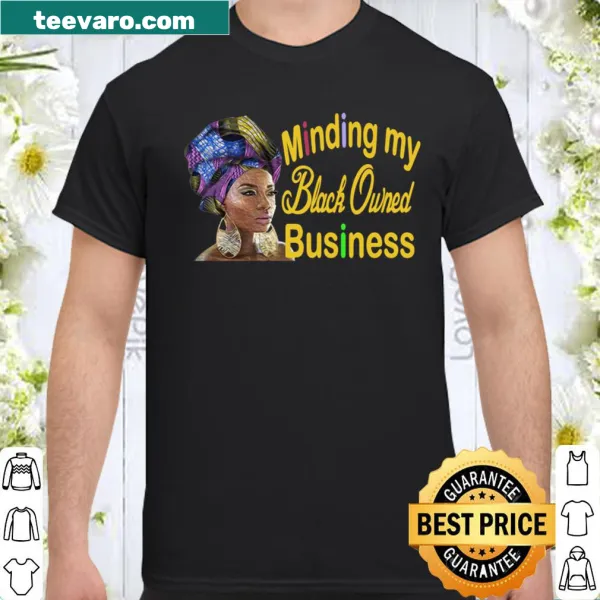 Shirt saying 'Minding My Black Owned Business' for women entrepreneurs