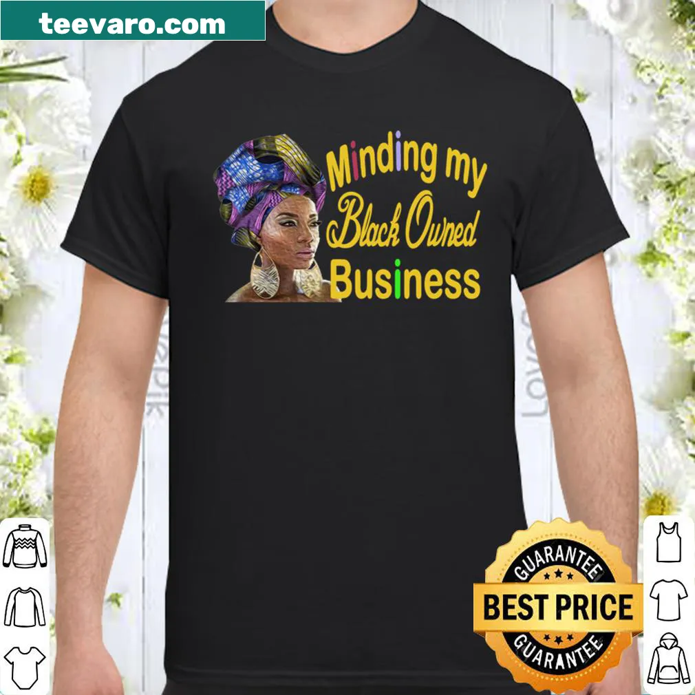 Shirt saying 'Minding My Black Owned Business' for women entrepreneurs