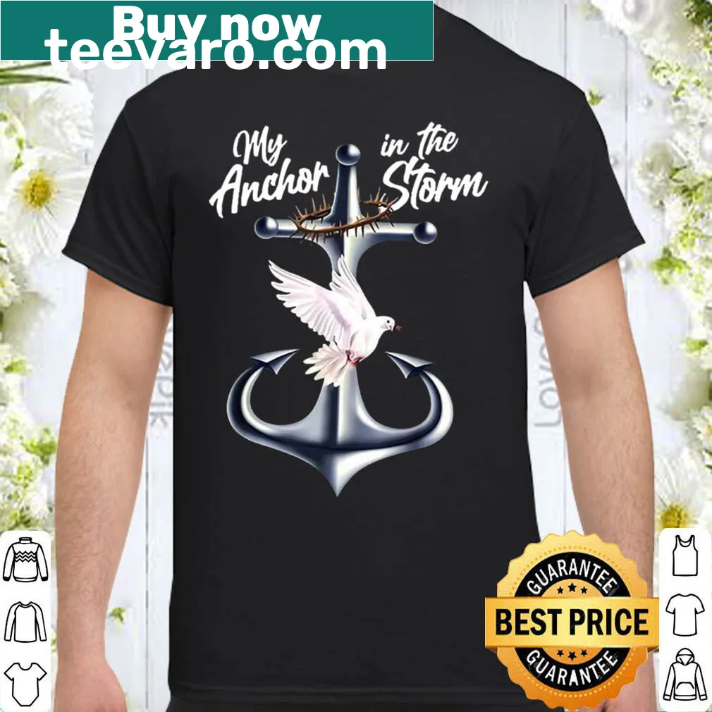 Shirt featuring the phrase 'My Anchor In The Storm' for inspiration