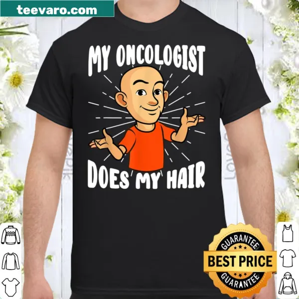 Humorous t-shirt about oncologists and hair loss during chemotherapy