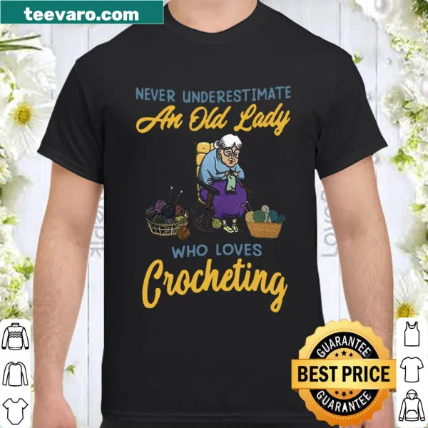 Funny crocheting shirt with text about underestimating old ladies