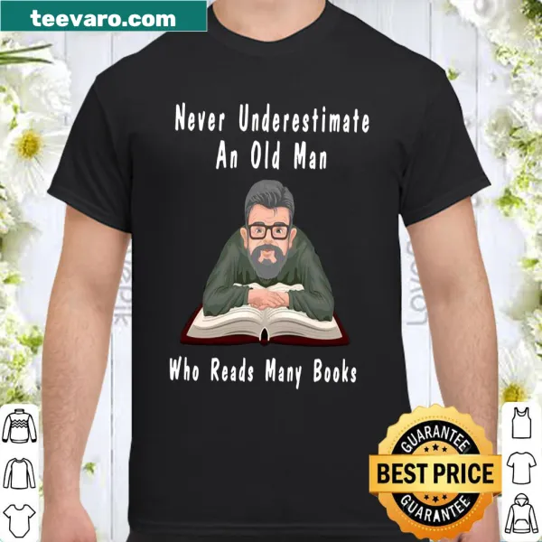 Shirt with the phrase 'Never Underestimate An Old Man Who Reads Many Books'