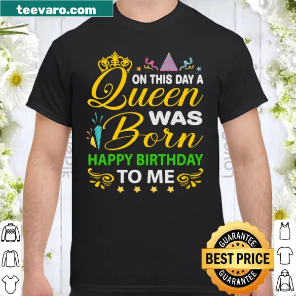 Birthday shirt with the phrase On this day Queen Was Born
