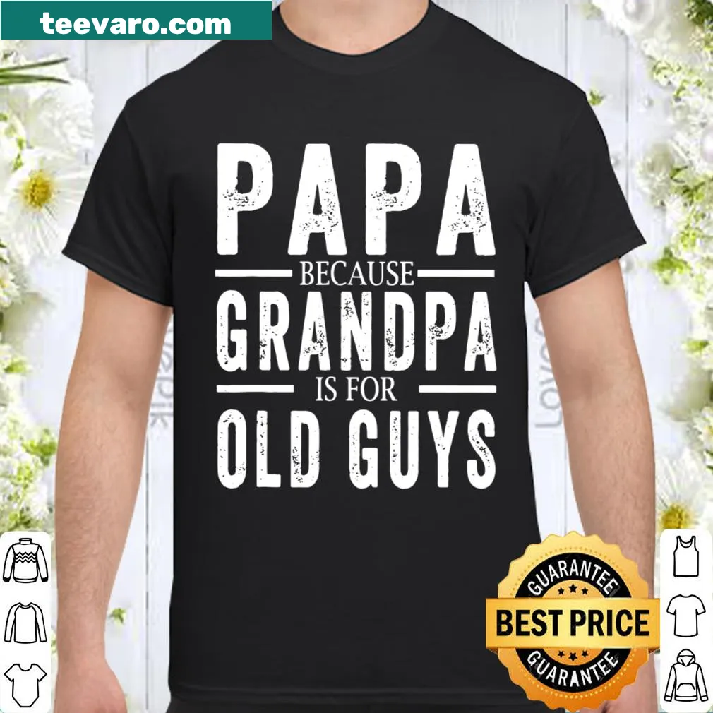 Typography t-shirt stating 'Papa because grandpa is for old guys'