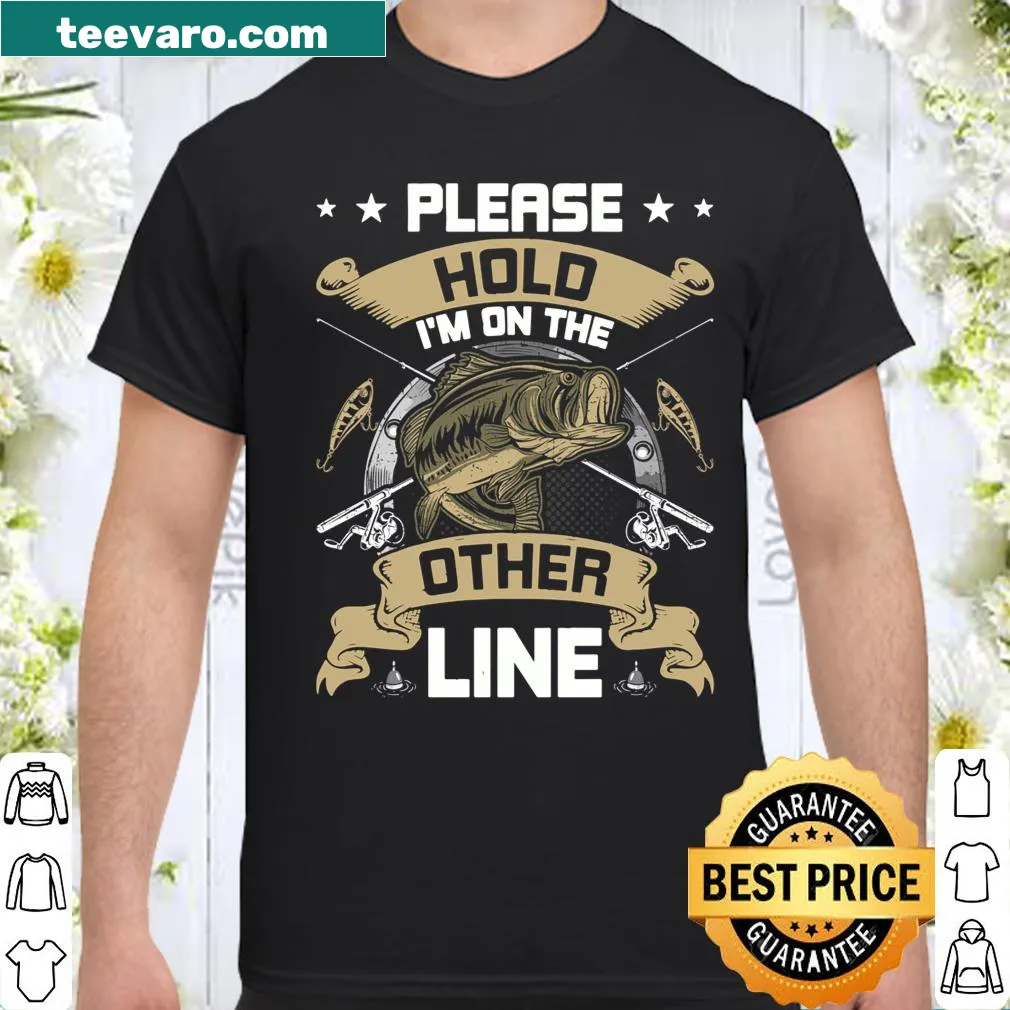 Fishing-themed t-shirt with the phrase 'Please Hold I'm On The Other Line'
