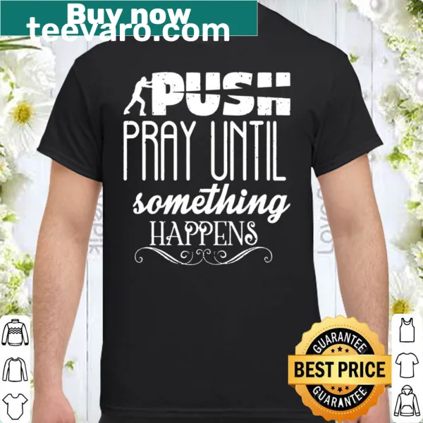 Inspirational Christian shirt with 'Pray Until Something Happens' quote