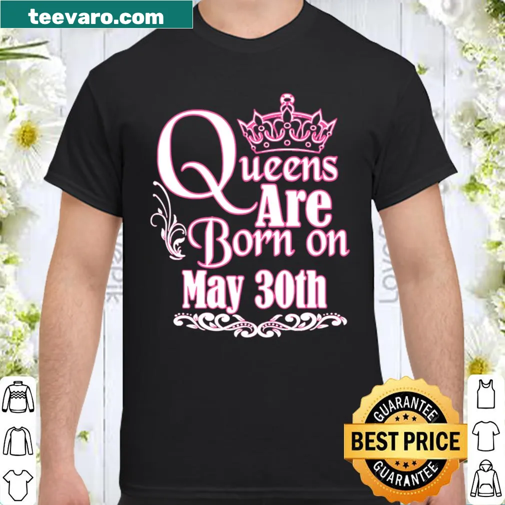 Funny birthday shirt with 'Queens Are Born On May 30th' text in playful typography