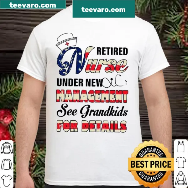 Funny shirt for retired nurse with the phrase 'Under New Management'