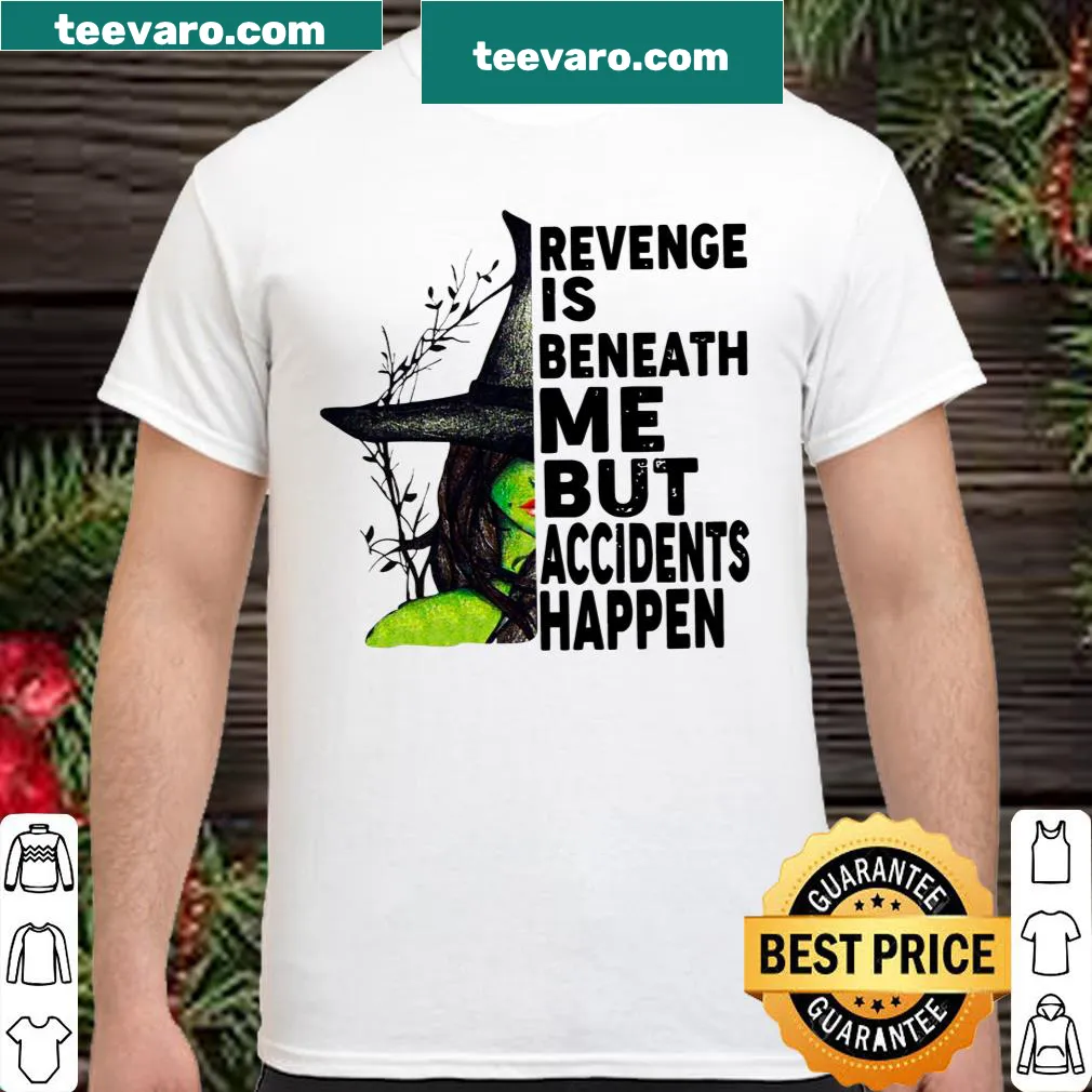 Humorous shirt with text: 'Revenge Is Beneath Me But Accidents Happen.'