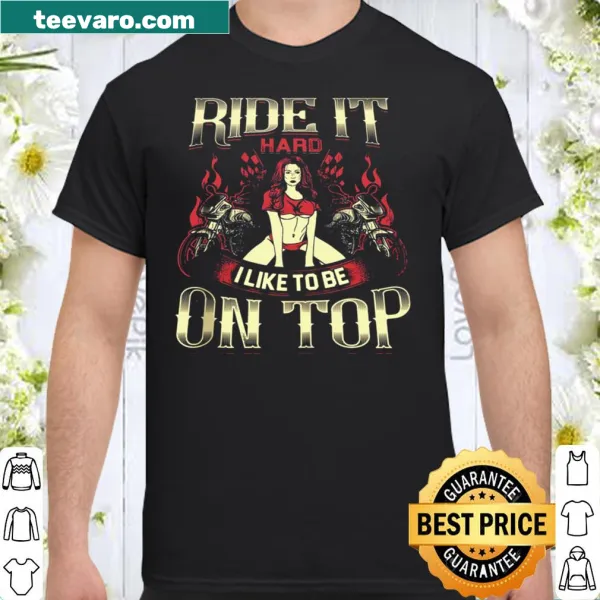 Bold shirt with text 'Ride It Hard I Like To Be On Top'