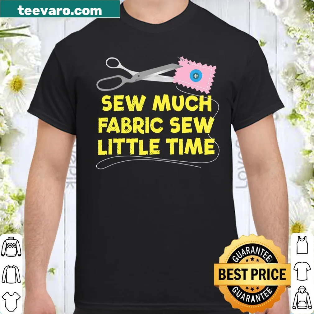 Funny shirt with text about sewing fabric and time