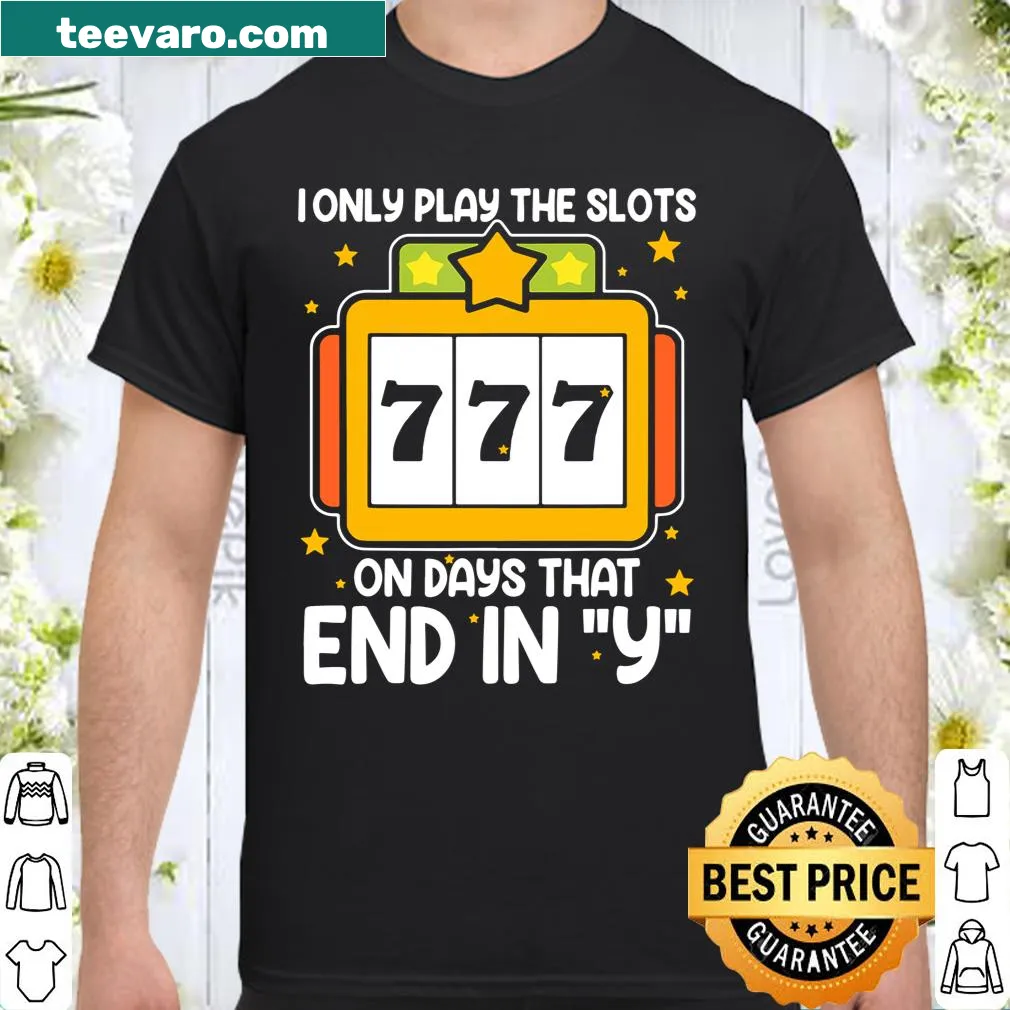 Shirt reading 'Slot Machine I Only Play' in bold text