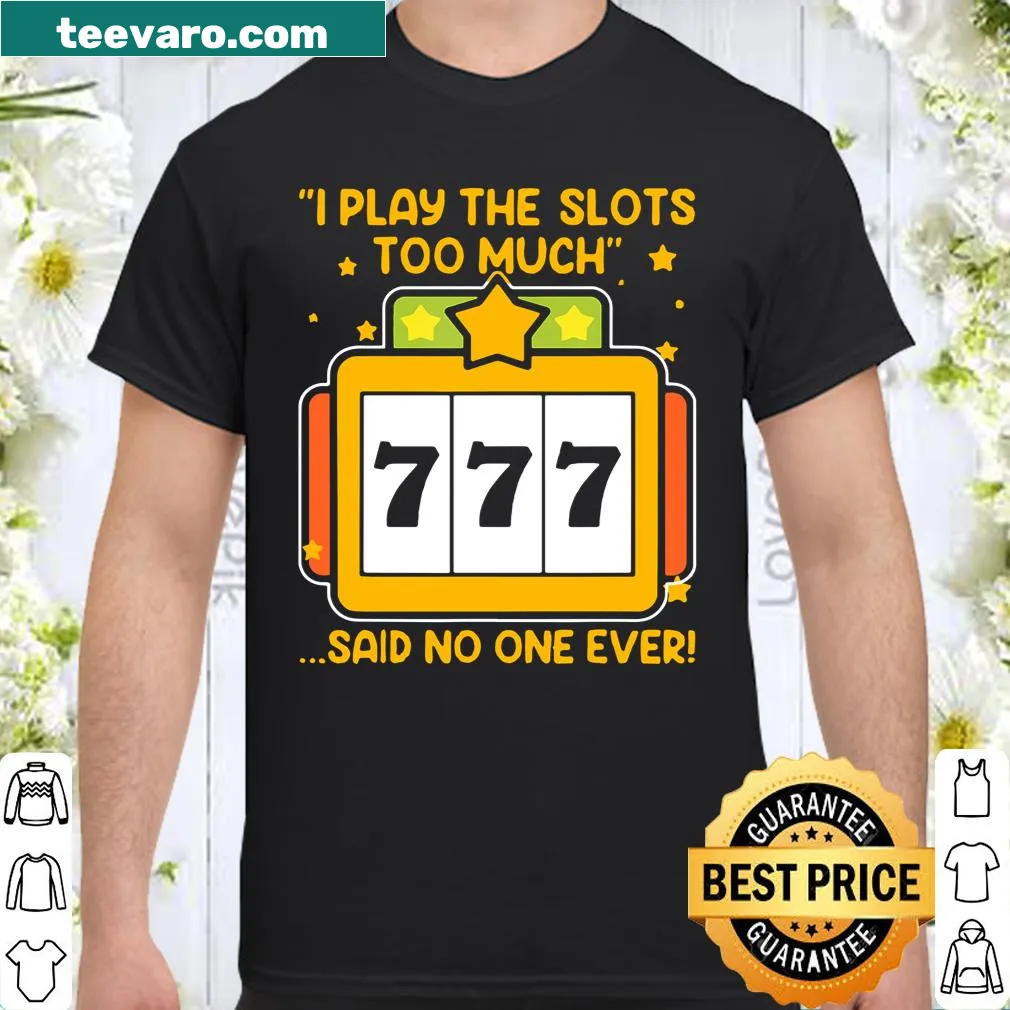 T-shirt with the phrase 'Slot Machine No One Ever'