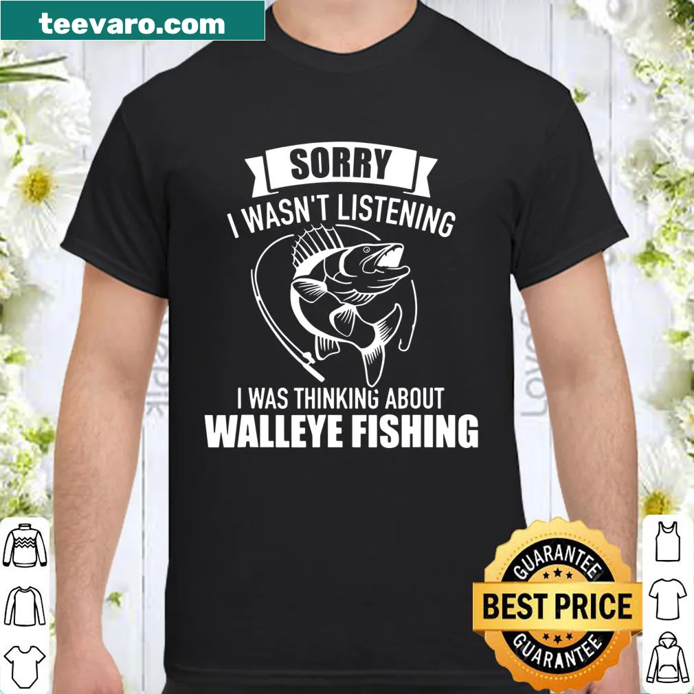 Fishing shirt with humorous text about thinking of walleye