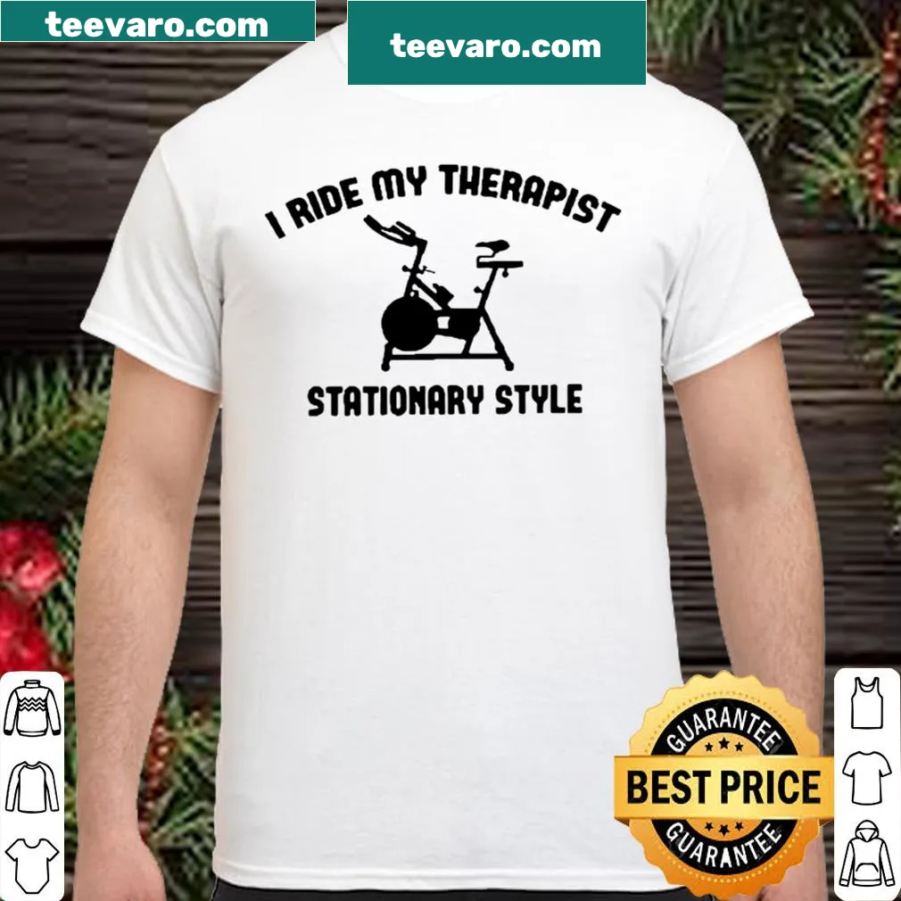 Humorous shirt with text 'I ride my therapist' in a fun font.