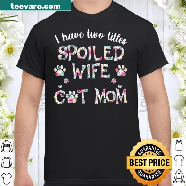 Shirt with text celebrating being a spoiled wife and cat mom.
