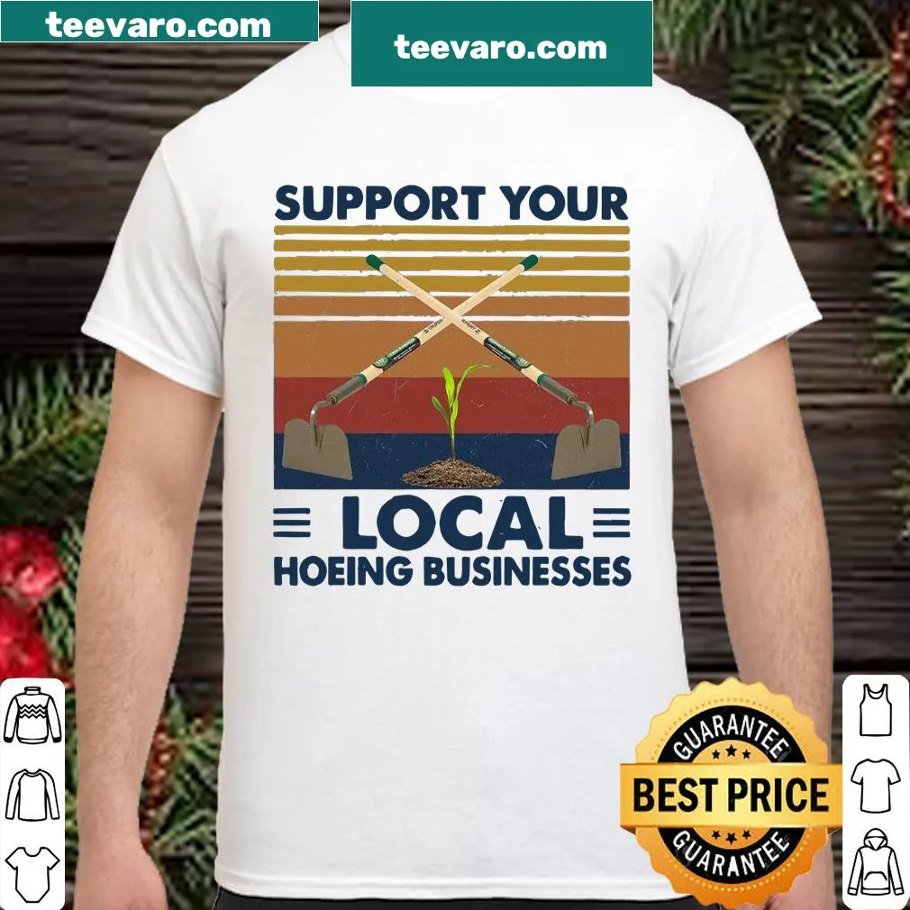 Shirt with the playful phrase 'Support Your Local Hoeing Businesses'