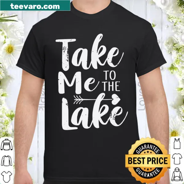 Funny shirt with the text 'Take Me To The Lake'