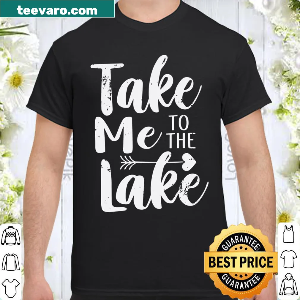 Funny shirt with the text 'Take Me To The Lake'