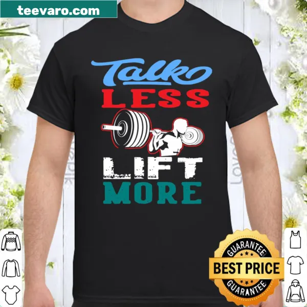 Motivational gym shirt with 'Talk Less Lift More' slogan