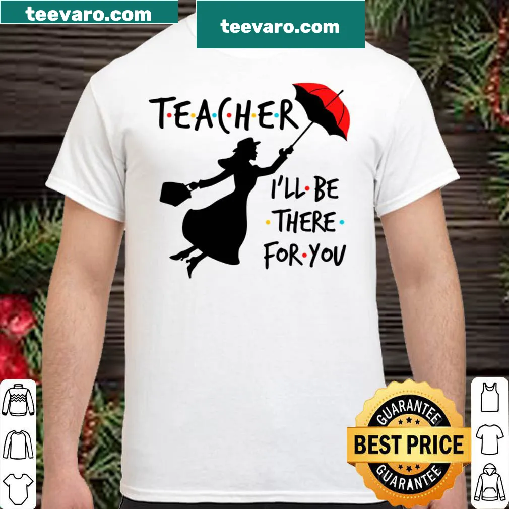 Teacher shirt with 'I'll Be there for you' text in a warm design.