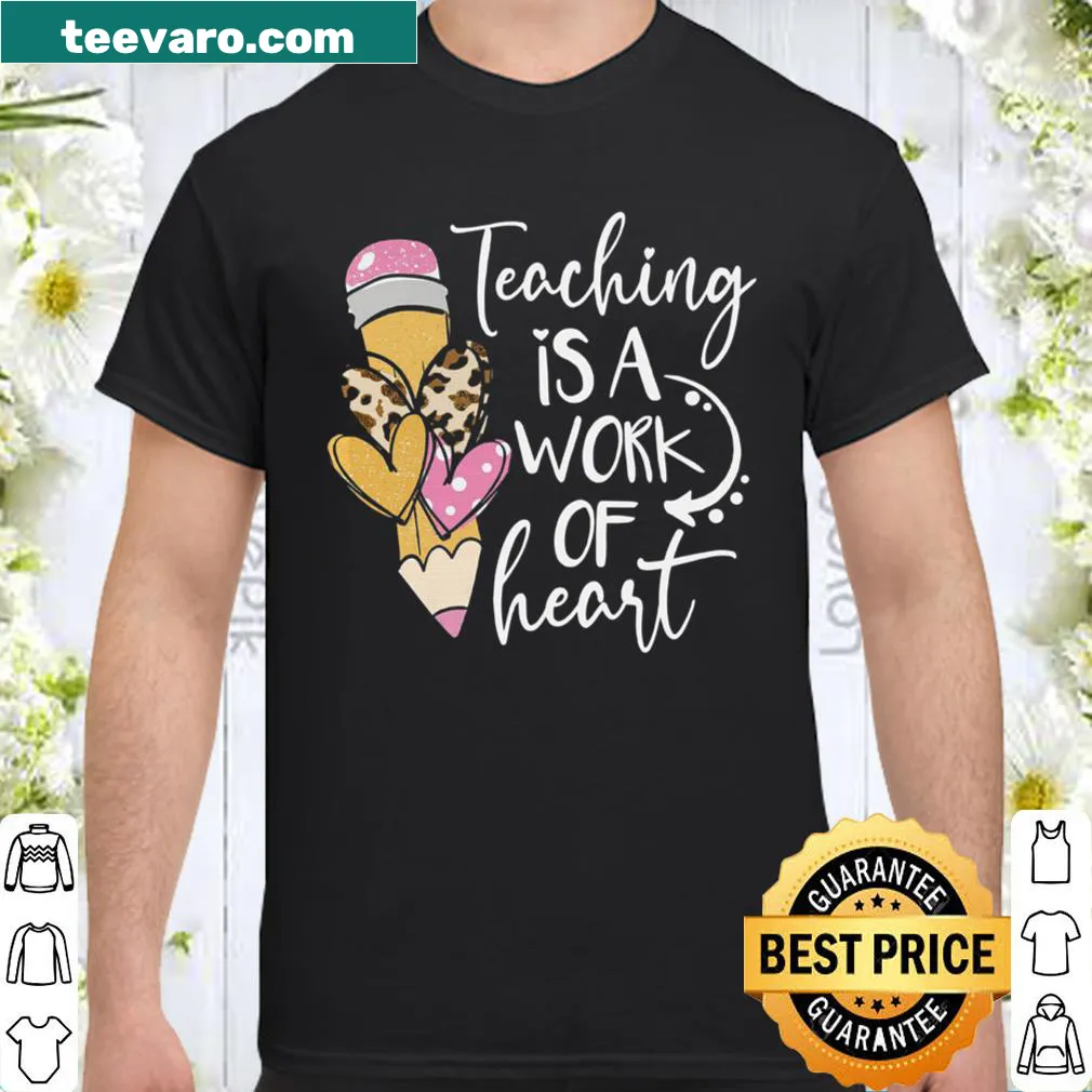 Typography t-shirt with the phrase Teaching Is A Work Of Heart