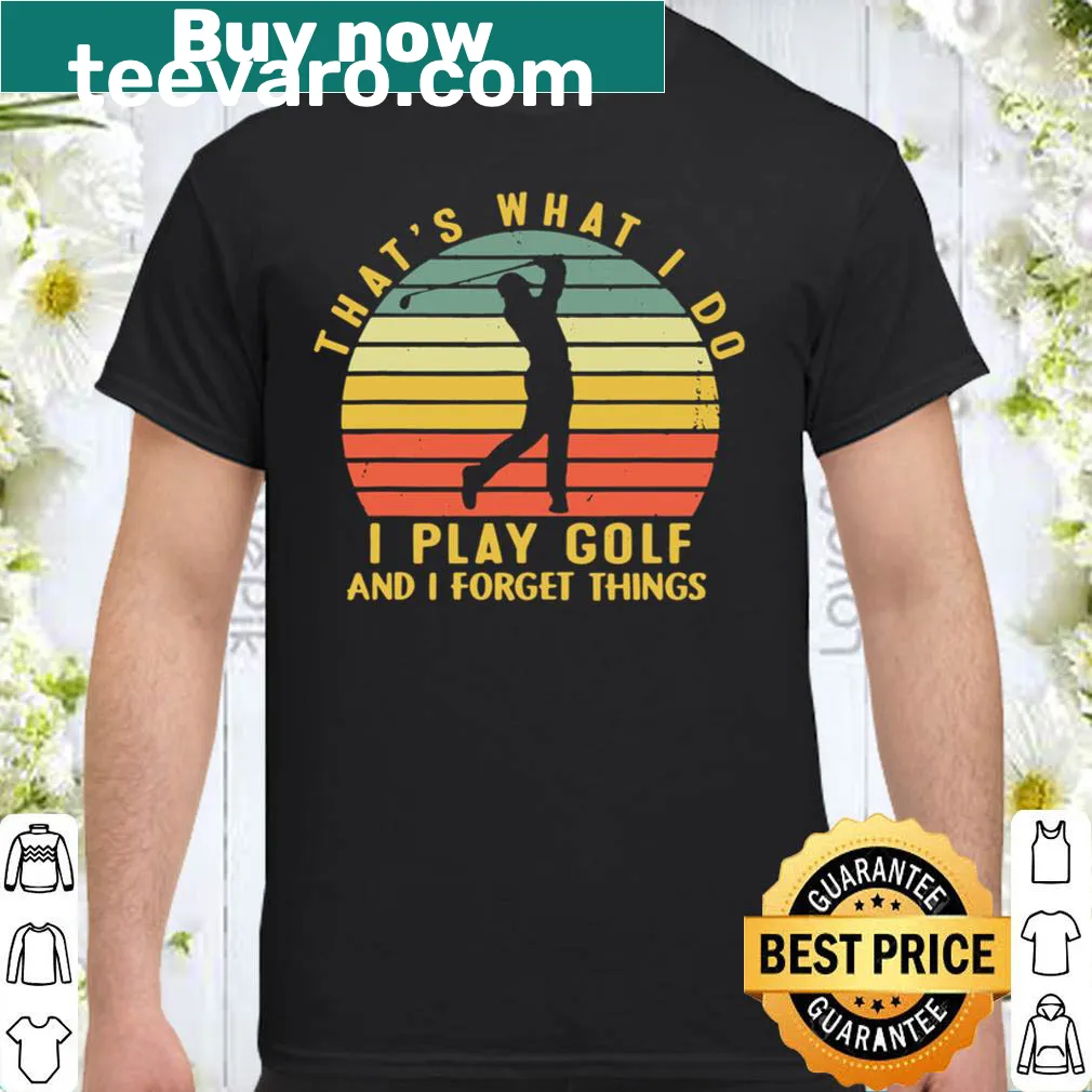 Humorous shirt for golfers about playing golf and forgetfulness
