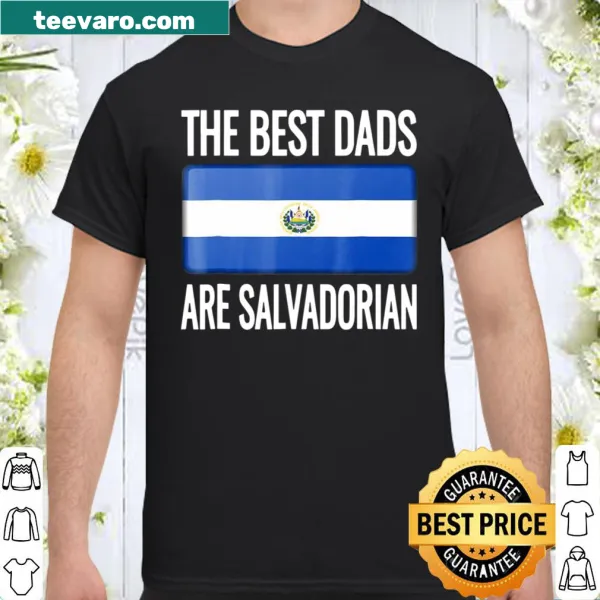 Shirt with 'The Best Dads Are Salvadorian' text and flag graphic