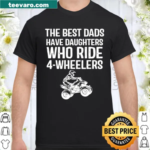 Typography graphic stating 'The Best Dads Have Daughters Who Ride 4-Wheelers.'