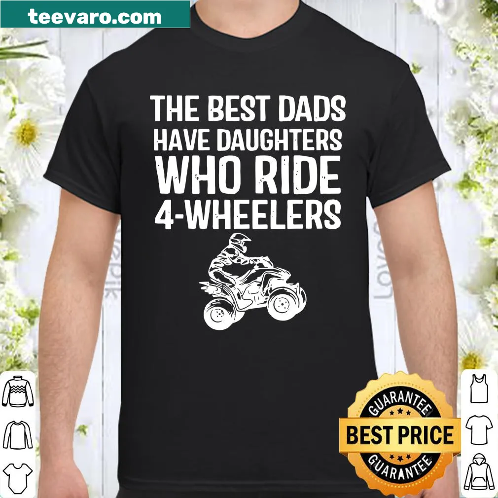Typography graphic stating 'The Best Dads Have Daughters Who Ride 4-Wheelers.'