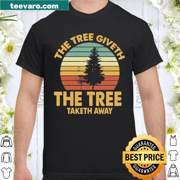Shirt with the phrase 'The Tree Giveth The Tree Taketh Away' for disc golfers