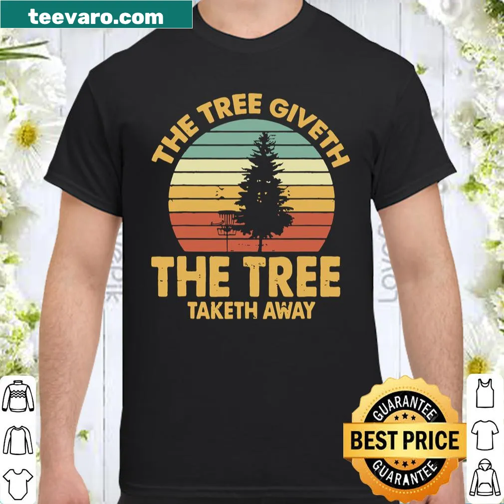 Shirt with the phrase 'The Tree Giveth The Tree Taketh Away' for disc golfers