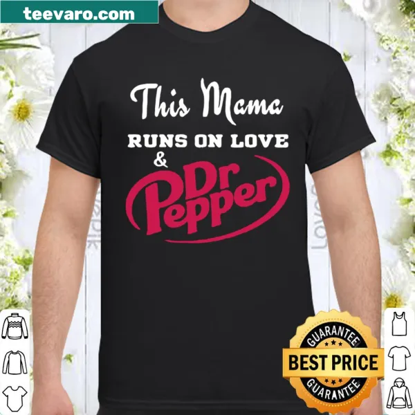Shirt with text 'This mama runs on love and dr pepper'