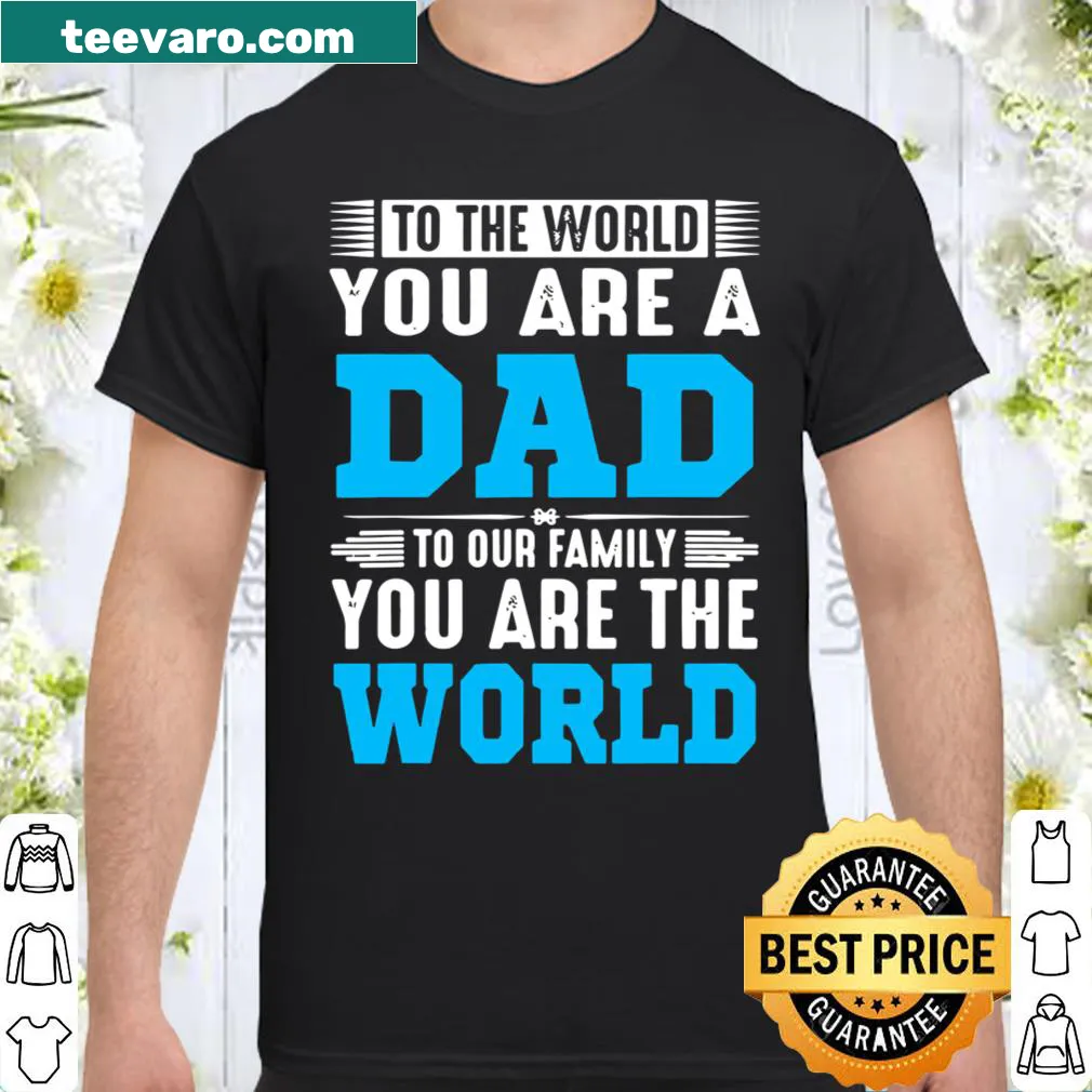 Sentimental shirt with 'To The World You Are A Dad' text