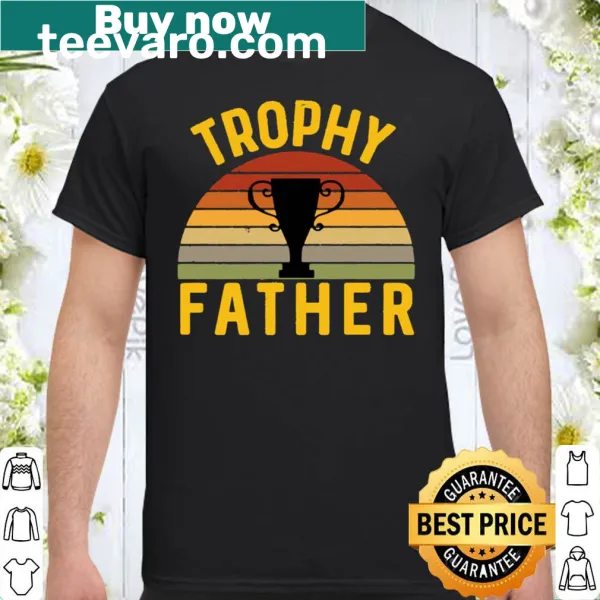 Funny Trophy Father shirt for dads
