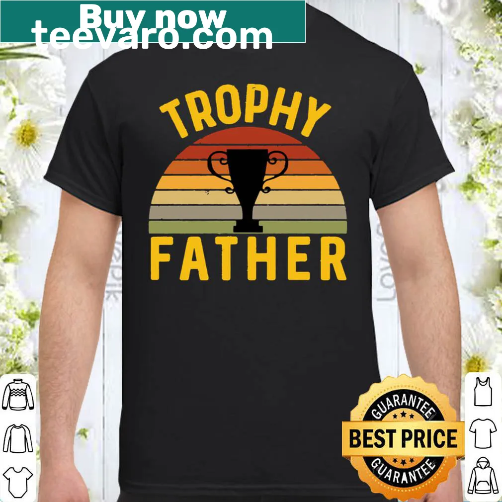 Funny Trophy Father shirt for dads