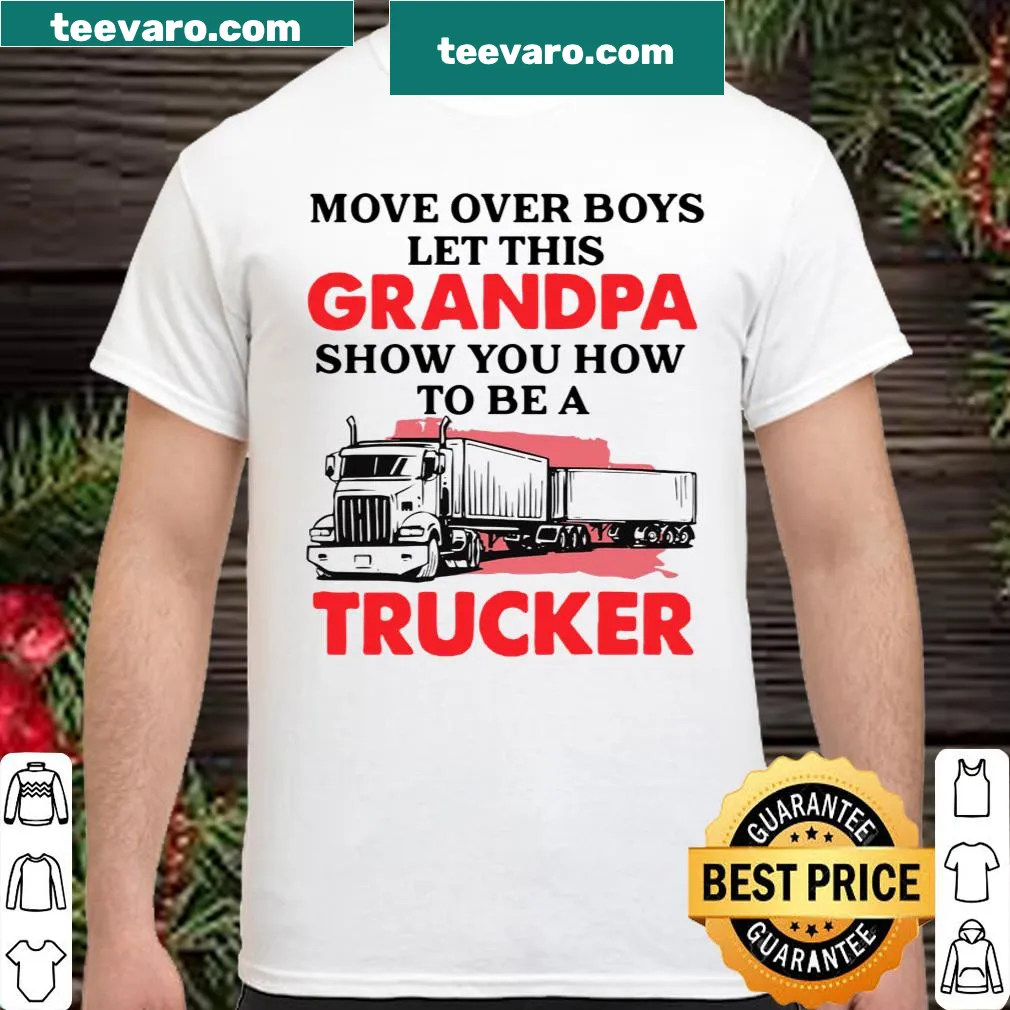 Graphic stating 'Move Over Boys Let This Grandpa Show You How To Be A Trucker.'