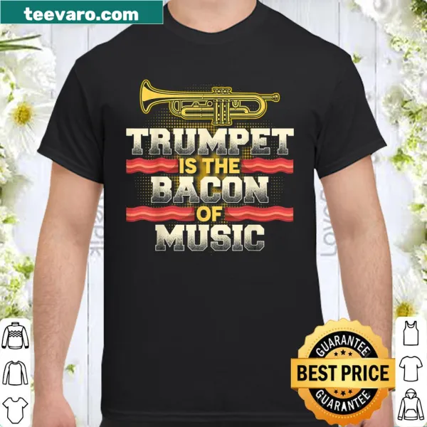 Humorous T-shirt comparing trumpet to bacon for musicians