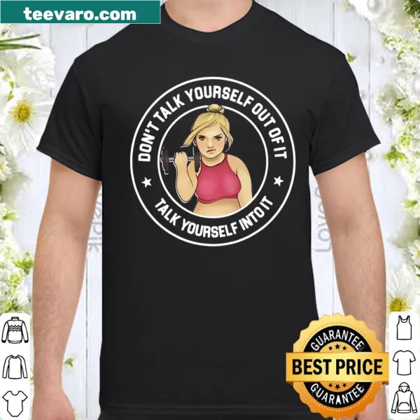 Motivational fitness shirt with 'Don't Talk Yourself Out Of Fit' text