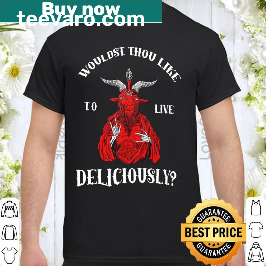 Whimsical shirt with 'Wouldst Thou Like To Live Deliciously' text