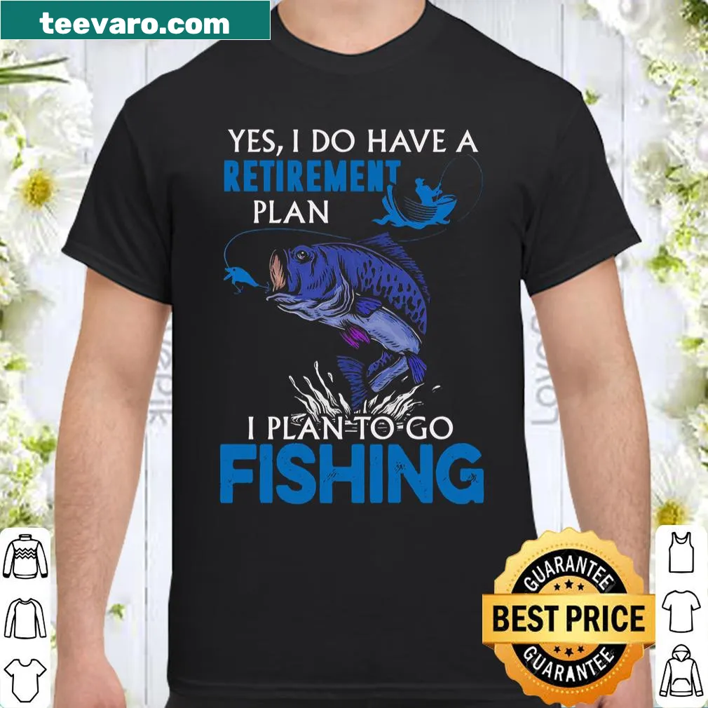 Funny shirt about retirement plans involving fishing
