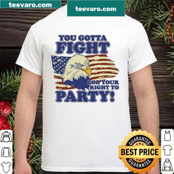 Statement shirt with the phrase: You Gotta Fight For Your Right To Party