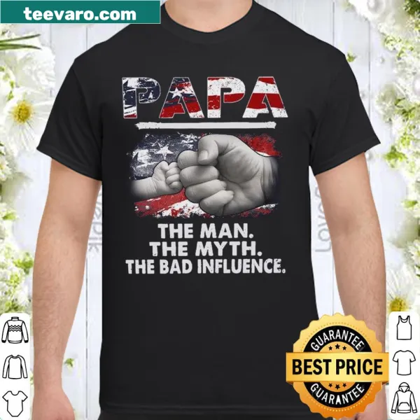 Shirt with the playful text 'papa the man the myth the bad influence'