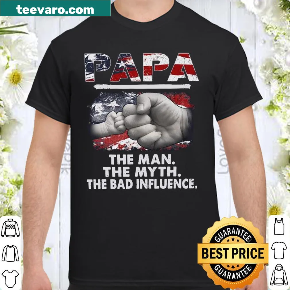 Shirt with the playful text 'papa the man the myth the bad influence'
