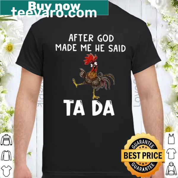 Playful typography shirt saying 'After God Made Me He Said Ta Da.'